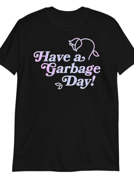 ZERO498 Have A Garbage Day T-shirt