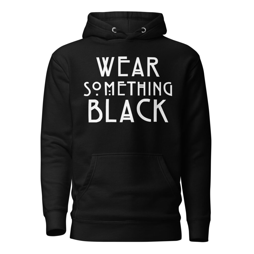 Wear Something Black Hoodie