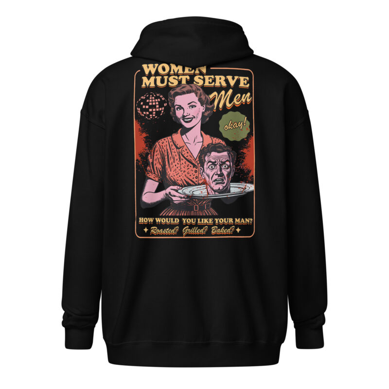 Women Must Serve Men Zip Hoodie
