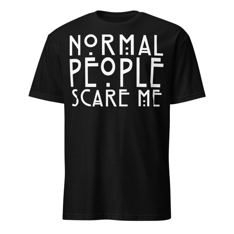 Normal People Scare Me T-shirt
