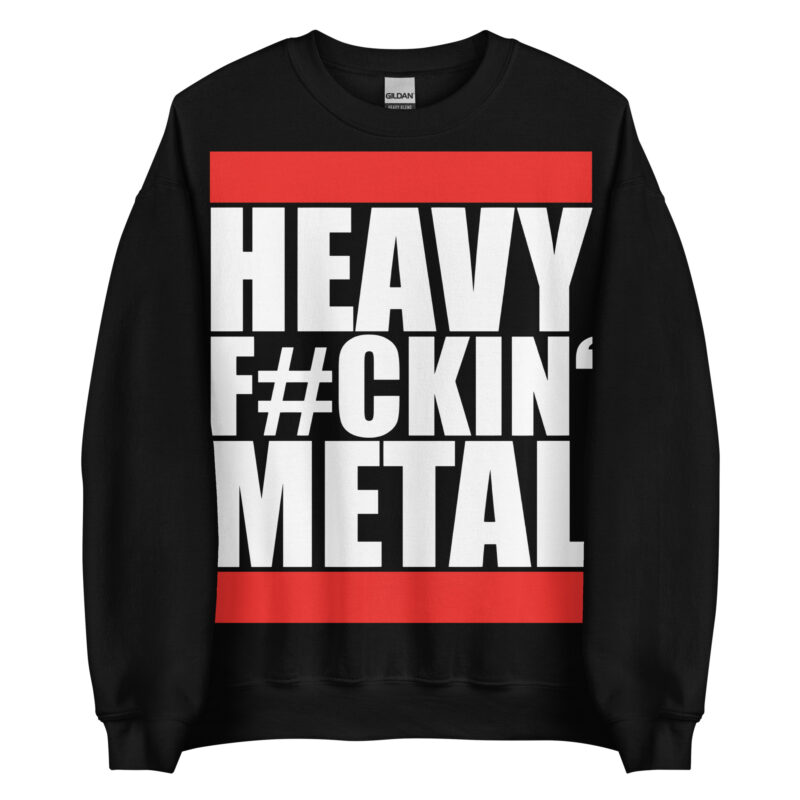 Heavy Fuckin' Metal Sweatshirt