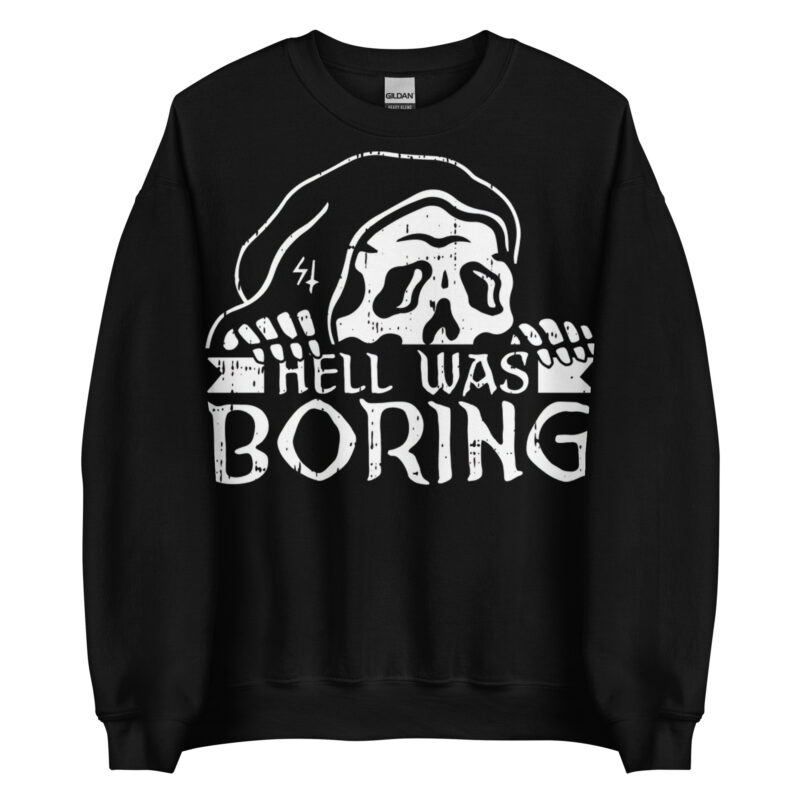 Hell Was Boring Sweatshirt