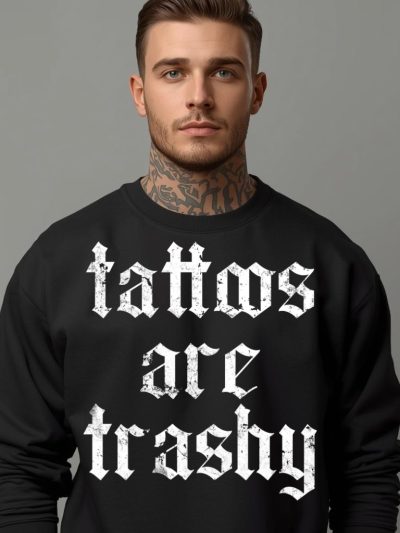 Tattoos Are Trashy Sweatshirt Svart