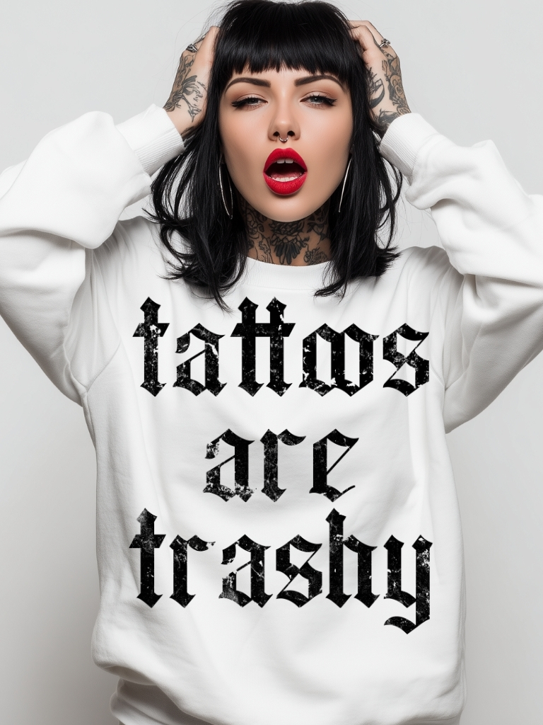Tattoos Are Trashy Sweatshirt Vit
