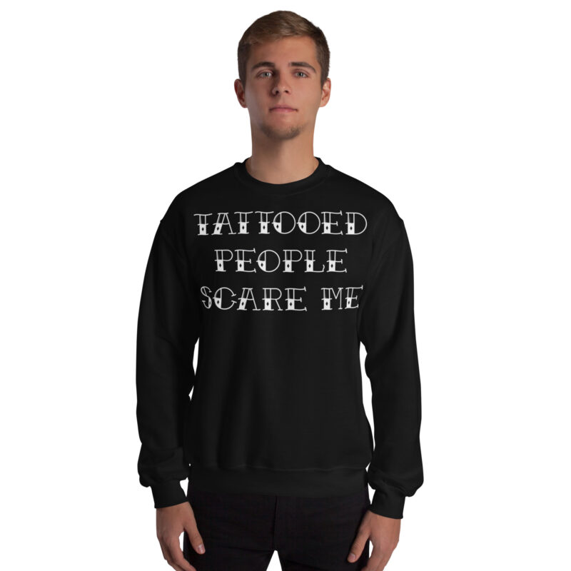 Tattooed People Scare Me Sweatshirt - Bild 2