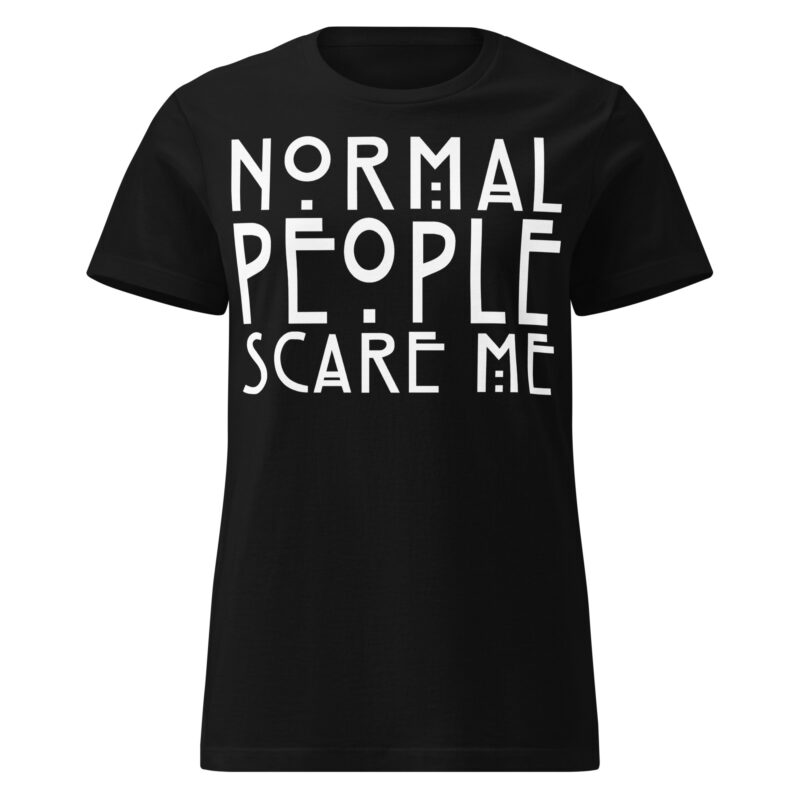 Normal People Scare Me Women's T-shirt