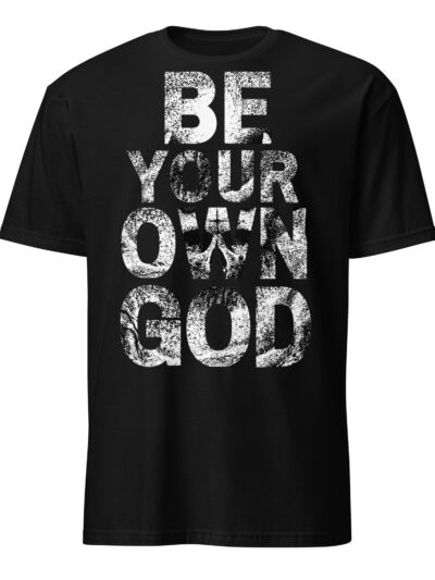 Be Your Own God T-shirt