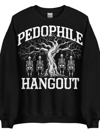 Pedophile Hangout Sweatshirt