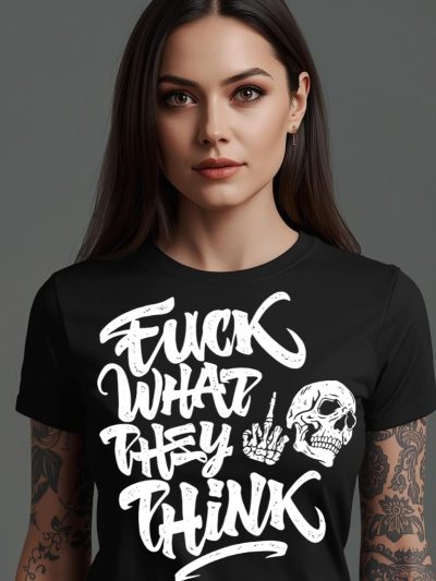Fuck What They Think Women's T-shirt