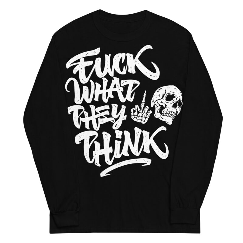 Fuck What They Think Långärmad T-shirt
