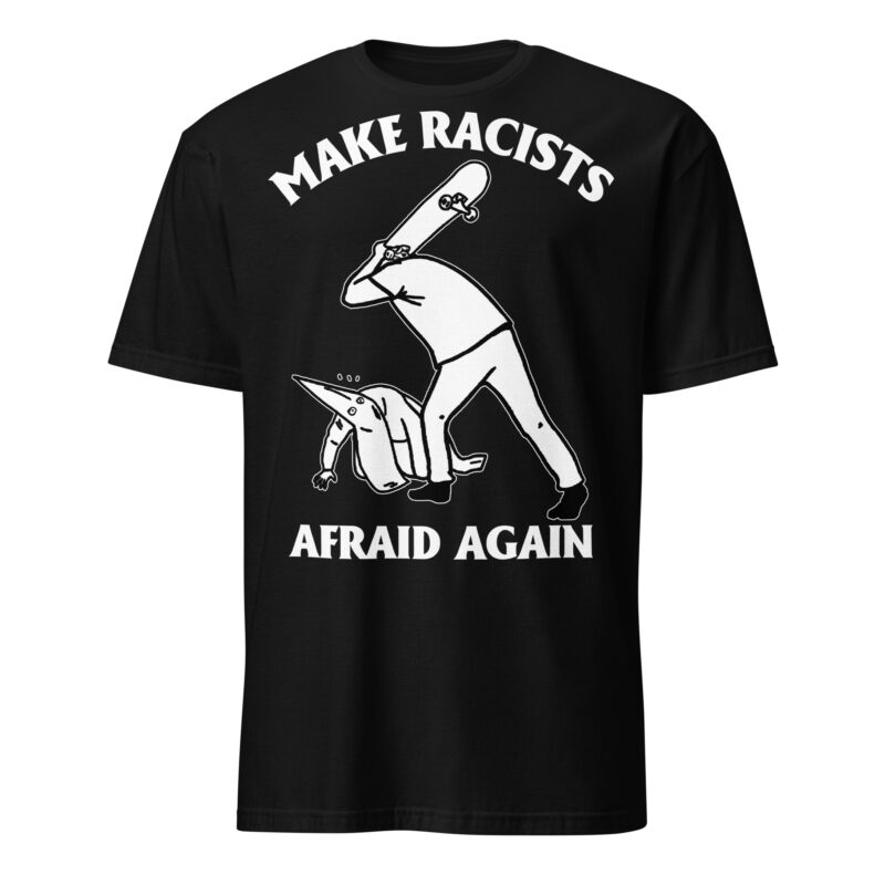 Make Racists Afraid Again T-shirt