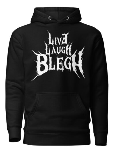 Live Laugh Blegh Hoodie