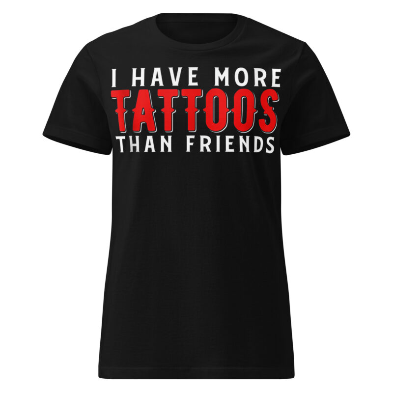 More Tattoos Than Friends Women's T-shirt
