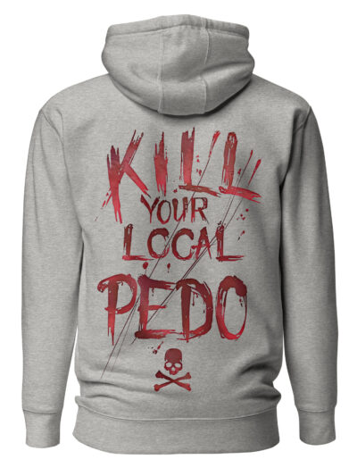 Kill Your Local Pedo Hoodie