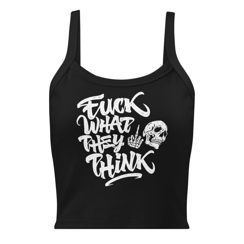 Fuck What They Think Tank Top