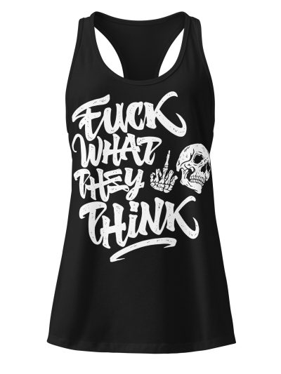 Fuck What They Think Racerback Linne