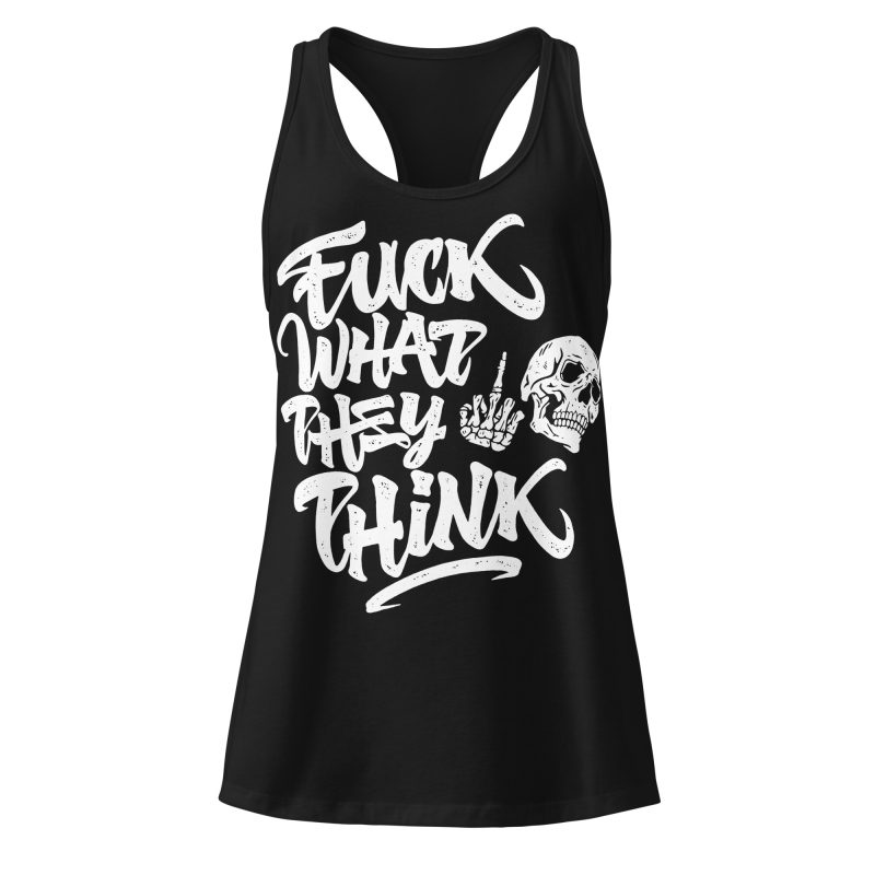 Fuck What They Think Racerback Linne