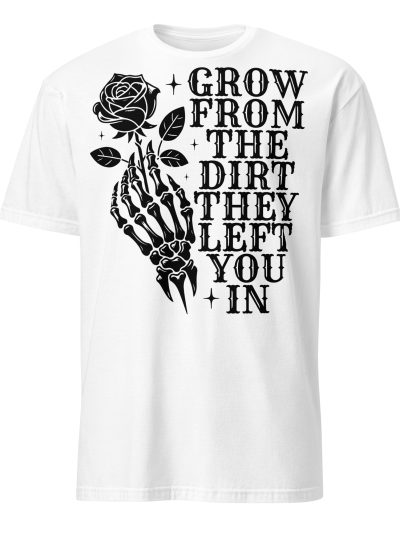 Grow From The Dirt T-shirt