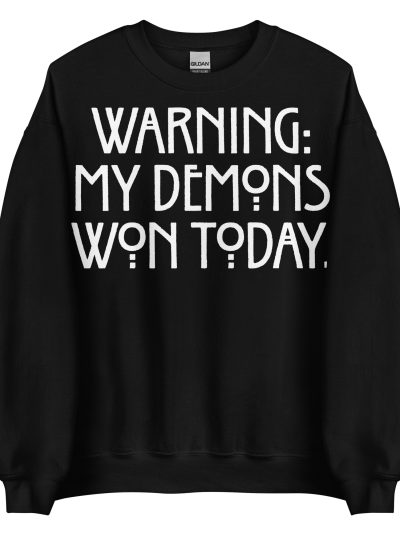 My Demons Won Sweatshirt