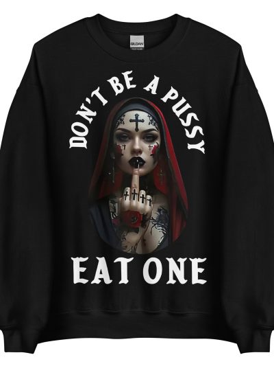 Don't Be A Pussy Sweatshirt