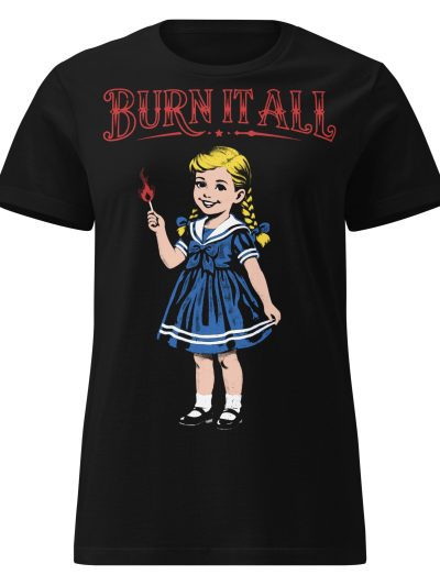 Burn It All Women's T-shirt
