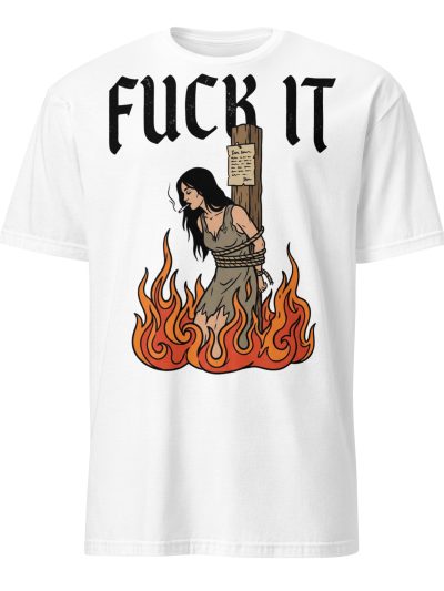 Fuck It T-shirt