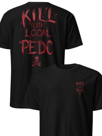 Kill Your Local Pedo T-shirt Svart [Bröst + Ryggtryck]