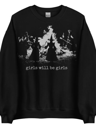 Girls Will Be Girls Sweatshirt
